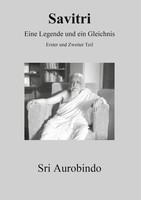 Savitri - Eine Legende Und Ein Gleichnis | Erster Und Zweiter Teil | Aurobindo