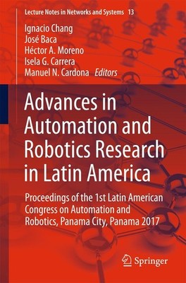 Advances in Automation and Robotics Research in Latin America Ignacio Chang