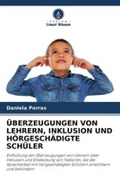 Daniela Porras | ÜBerzeugungen VON Lehrern, Inklusion UND HÖRgeschÄDigte SchÜLer