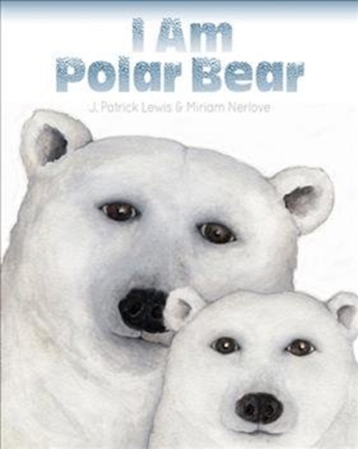 I Am Polar Bear by J. Patrick Lewis (Hardback Book)