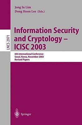 INFORMATION SECURITY AND CRYPTOLOGY - ICISC 2003: 6TH By Jong In Lim & Dong Hoon