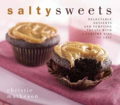 Salty Sweets: Delectable Desserts and Tempting Treats with a Sublime Kiss of