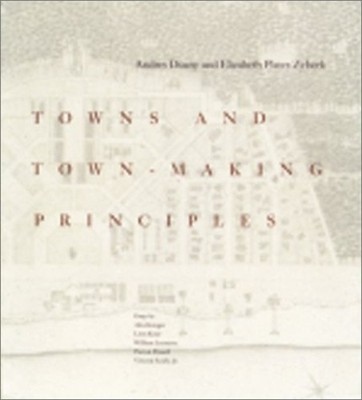 Towns and Town-Making Principles Andres, Plater-Zyberck, Elizabet