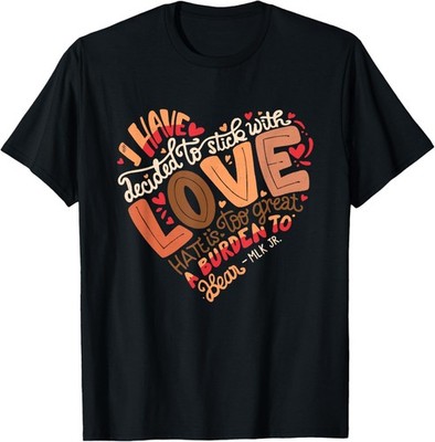I Have Decided to Stick With Love Tee Black History Month T-Shirt