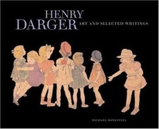 Henry Darger : Art and Selected Writings by Michael Bonesteel and