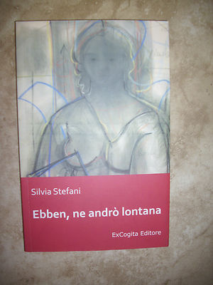 SILVIA STEFANI - EBBEN, NE ANDRO' LONTANA - ED:EXCOGITA - JAHR: 2010 (FZ) 