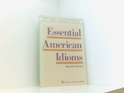 Essential American Idioms Spears, Richard A.: