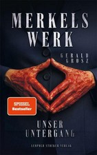 Gerald Grosz Merkels Werk - Unser Untergang