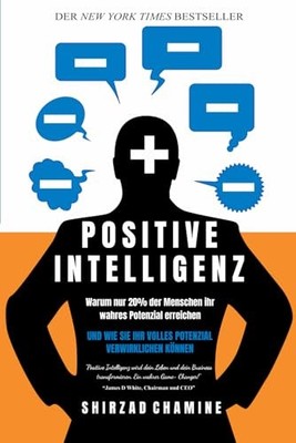 Positive Intelligenz: Warum nur 20% der Menschen ihr wahres Potenzial erreic...
