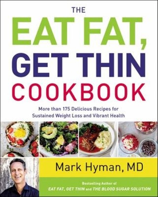 The Eat Fat, Get Thin Cookbook : More Than 175 Delicious Recipes