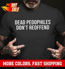 Dead Pedophiles Don't Reoffend Best Saying Tshirt Men Black