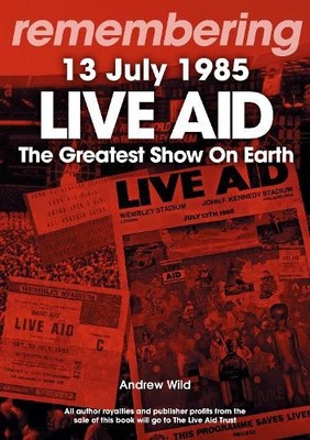 Andrew Wild Live Aid - The Greatest Show On Earth (Taschenbuch) Remembering