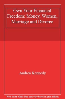 Own Your Financial Freedom: Money, Women, Marriage and Divorce,A