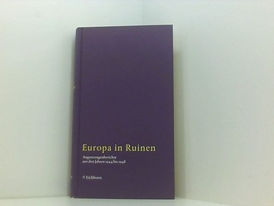 Europa in Ruinen: Augenzeugenberichte aus den Jahren 1944-1948 (Die Andere Bibli