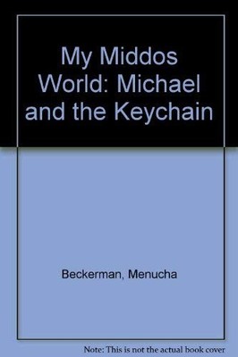 MY MIDDOS WORLD: MICHAEL AND THE KEYCHAIN By Menucha Beckerman - Hardcover *NEW*