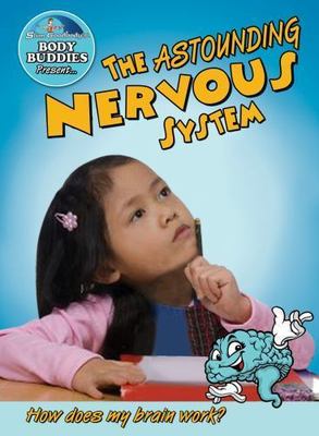 The Astounding Nervous System: How Does My Brain Work? by Burstein, John