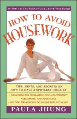 How to Avoid Housework: Tips, Hints, and Secrets on How to Have a Spotle - GOOD