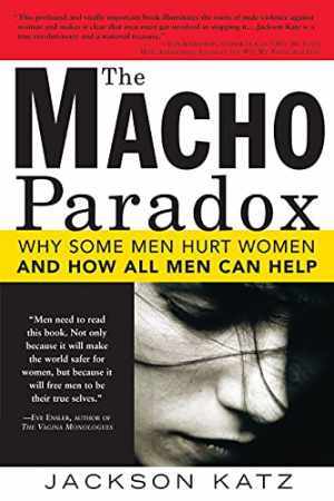 The Macho Paradox: Why Some Men Hurt Women - Paperback, by Katz Jackson - Good
