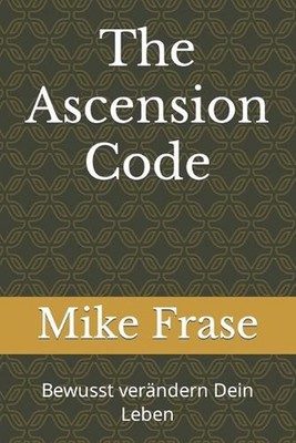 The Ascension Code: Bewusst ver?ndern Dein Leben by Mike Frase Paperback Book
