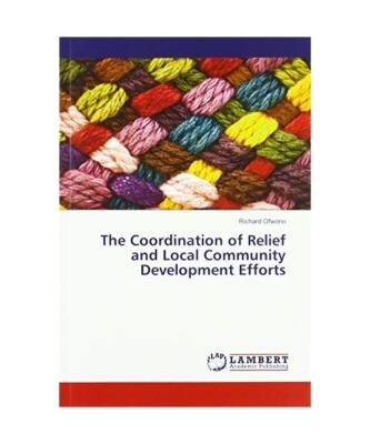 The Coordination of Relief and Local Community Development Efforts, Richard Ofwo