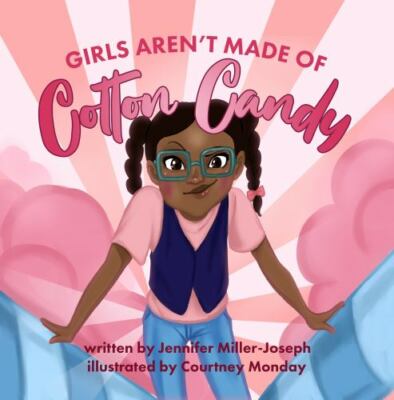 Girls Aren't Made of Cotton Candy by Miller-Joseph, Jennifer