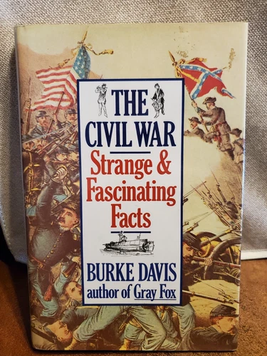 The Civil War Strange & Fascinating Facts By Burke Davis Author of Gray Fox