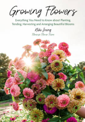 Growing Flowers: Everything You Need to Know About Planting, Tending, Har - GOOD