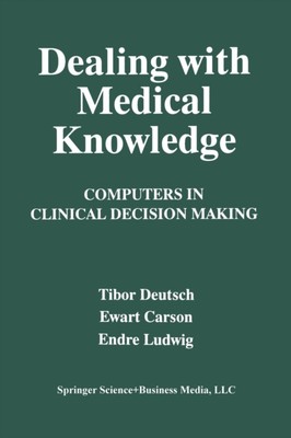 Carson - Dealing with Medical Knowledge   Computers in Clinical Decisi - X555z