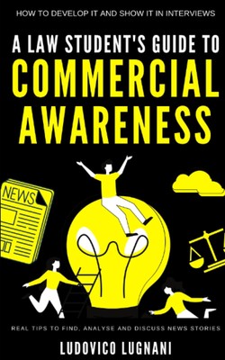 A Law Student s Guide to Commercial Awareness: How to Develop Co