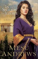 In the Shadow of Jezebel: A Novel - Paperback By Andrews, Mesu - GOOD
