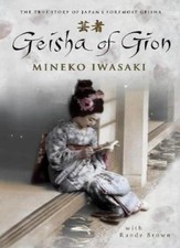 Geisha of Gion: The True Story of Japan's Foremost Geisha: The Memoir of Mineko