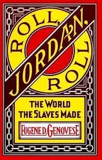Roll, Jordan, Roll: The World the Slaves Made by Genovese, Eugene D.