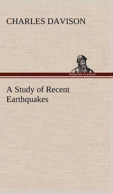 A Study of Recent Earthquakes by Charles Davison (English) Hardcover Book