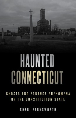 Haunted Connecticut: Ghosts and Strange Phenomena of the Constitution State ...