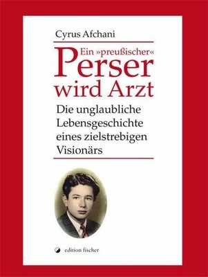 Ein 'preußischer' Perser wird Arzt: Die unglaubliche Buch edition fischer