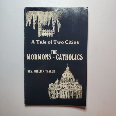A Tale of Two Cities The MORMONS-CATHOLICS Rev William Taylor 1980 Comparison