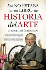 Eso no estaba en mi libro de Historia del Arte Manuel Jesús Roldá