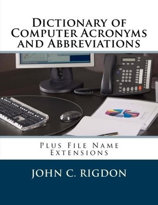 DICTIONARY OF COMPUTER ACRONYMS AND ABBREVIATIONS: PLUS By John C. Rigdon *VG+*
