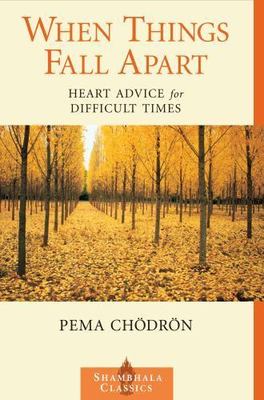 When Things Fall Apart : Heart Advice for Difficult Times by Pema Chödrön...