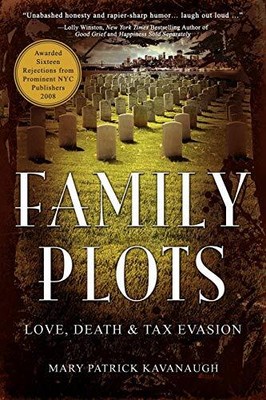 Family Plots: Love, Death & Tax Evasion Mary Patrick Kavanaugh New Book