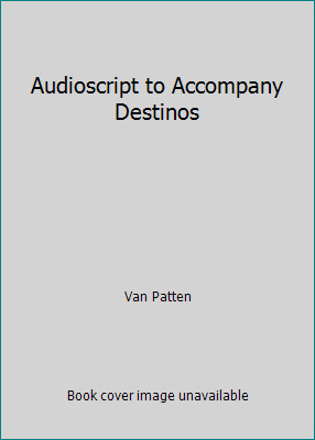 Audioscript to Accompany Destinos by Van Patten