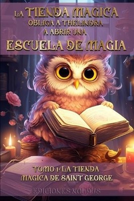 La Tienda Mgica Obliga a Thlindra a Abrir Una Escuela de Magia: TOMO 1: LA TIEND