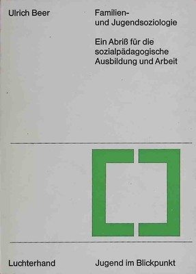 Familien- und Jugendsoziologie : Ein Abriss f.d. sozialpädagog. Ausbildung u. Ar