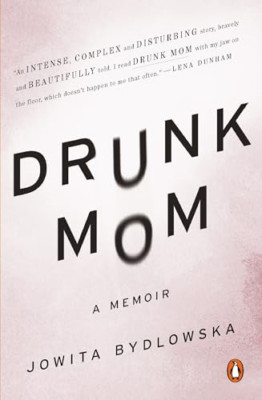 Drunk Mom: A Memoir - Paperback NEW Bydlowska, Jowi 2014-05-27
