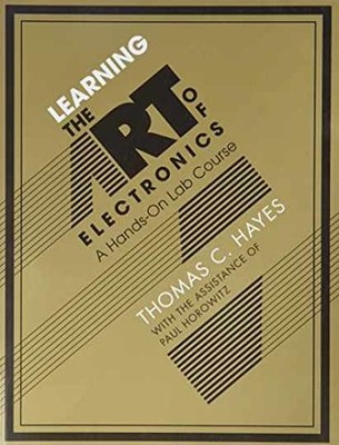 Learning the Art of Electronics: A - Paperback, by Hayes Thomas C.; - Very Good