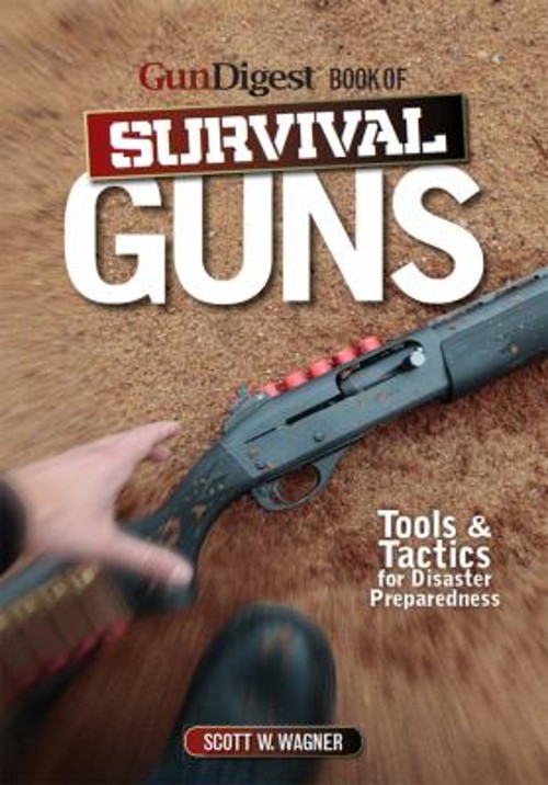 Gun Digest Book of Survival Guns : Tools and Tactics for Survival