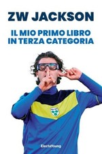 ZW Jackson - IL MIO PRIMO LIBRO IN TERZA CATEGORIA - Electa Young - Sconto 30%