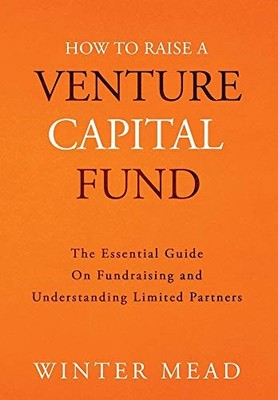 Winter Mead How To Raise A Venture Capital Fund (Gebundene Ausgabe)