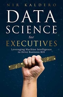 Data Science for Executives: Leveraging - Paperback, by Kaldero Nir - Very Good