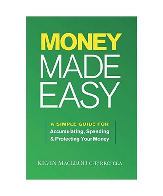 Money Made Easy: A Simple Guide for Accumulating, Spending, and Protecting Your 